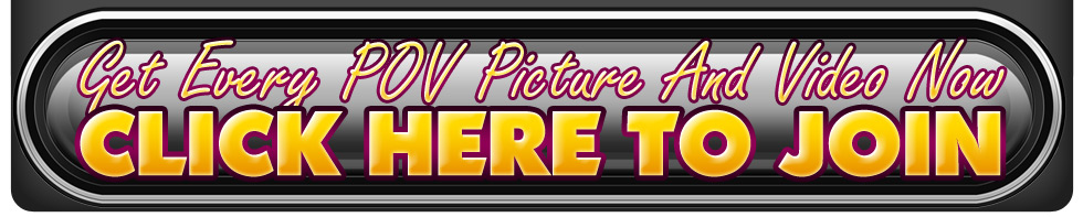 step inside and see all POV pictures and videos